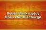 Some debts cannot be discharged in a bankruptcy.